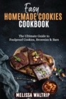 Image for Easy Homemade Cookies Cookbook : The Ultimate Guide to Foolproof Cookies, Brownies &amp; Bars