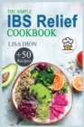 Image for The Simple IBS Relief Cookbook : +50 Easy and Delicious Recipes to Manage Symptoms of Irritable Bowel Syndrome. The Proven Plan for Eating Well and Feeling Great.