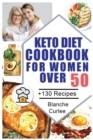 Image for Keto Diet Cookbook For Women Over 50 : +130 Easy and Effective Low-Carb Recipes To Balance Hormones. Reach Your Weight Loss Goal. - Ketogenic Diet Shopping List Included.