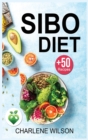 Image for Sibo Diet : The Complete Guide with +50 Recipes to Relieving Symptoms and Preventing Recurrence.