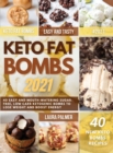 Image for Keto Fat Bombs 2021 : 40 Easy and Mouth-Watering Sugar-Free, Low Carb Ketogenic Bombs to Lose Weight and Boost Energy
