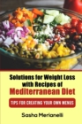 Image for Solutions for Weight Loss with Recipes of Mediterranean Diet : Tips for creating your own Menus