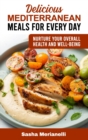 Image for Delicious Mediterranean Meals for Every Day : Nurture Your overall Health and Well-Being