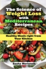 Image for The Science of Weight Loss with Mediterranean Recipes : Healthy Meals right from Your Kitchen