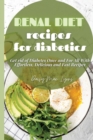 Image for Renal Diet Recipes for Diabetics : Get rid of Diabetes Once and For All With Effortless, Delicious and Fast Recipes