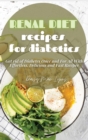 Image for Renal Diet Recipes for Diabetics : Get rid of Diabetes Once and For All With Effortless, Delicious and Fast Recipes