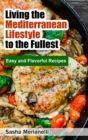 Image for Living the Mediterranean Lifestyle to the Fullest : Easy and Flavorful Recipes