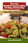 Image for Eat the Mediterranean Way all Day, Every Day : Save time in the kitchen