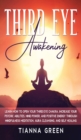 Image for Third Eye Awakening : Learn How to Open Your Third Eye Chakra, Increase Your Psychic Abilities, Mind Power, and Positive Energy through Mindfulness Meditation, Aura Cleansing, and Self Healing