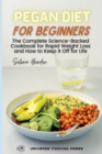 Image for Pegan Diet for Beginners : The Complete Science-Backed Cookbook for Rapid Weight Loss and How to Keep it Off for Life