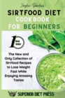Image for Sirtfood Diet Cookbook for Beginners : The New and Only Collection of Sirtfood Recipes to Lose Weight Fast While Enjoying Amazing Tastes