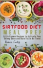 Image for Sirtfood Diet Meal Prep : Little Known Recipes to Activate Your Skinny Gene and Burn Fat in No Time!