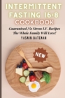 Image for Intermittent Fasting 16 : 8 Cookbook: Guaranteed No Stress I.F. Recipes The Whole Family Will Love!