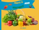 Image for The Fruits and Vegetables Book : Explain Interesting and Fun Topics about Food to Your Child