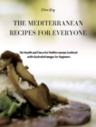 Image for The Mediterranean Recipes for Everyone : The Health and Flavorful Mediterranean Cookbook with illustrated images for Beginners