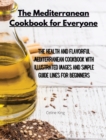 Image for The Mediterranean Cookbook for Everyone : The Health and Flavorful Mediterranean Cookbook with Illustrated Images and Simple Guidelines for Beginners