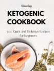 Image for Ketogenic Cookbook : 300 Quick And Delicious Recipes for beginners