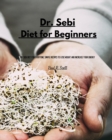 Image for Dr Sebi - Diet for Beginners : Dr. Sebi Diet for everyone. Simple Recipes to Lose Weight and Increase Your Energy