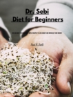 Image for Dr Sebi - Diet for Beginners : Dr. Sebi Diet for Everyone. Simple Recipes to Lose Weight and Increase Your Energy