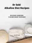 Image for Dr Sebi Alkaline Diet Recipes : 185 Dr. Sebi Diet. Alkaline Recipes to Lose Weight and Boost Your Metabolism