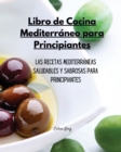 Image for Libro de Cocina Mediterraneo para Principiantes : Las Recetas Mediterraneas Saludables y Sabrosas para Todos