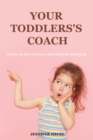 Image for Your Toddlers&#39;s coach : Toddler Discipline &amp; Montessori Toddler