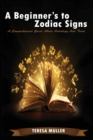 Image for A Beginner&#39;s to Zodiac Signs : A Comprehensive Guide About Astrology And Tarot