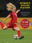 Image for WOMEN&#39;S SOCCER PLAYERS - Premium Photo Book With High Resolution Pictures ! Highest Quality Images : 70 Football Photographs - Full Color Stock Photos - Sport Art Images - Hardback Version - English L