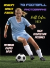 Image for WOMEN&#39;S SOCCER PLAYERS - 70 Football Photographs - Full Color Stock Photos - Premium Photo Book - High Resolution Pictures : Sport Art Images - Highest Quality Images - Rigid Cover Version - English L