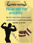 Image for The Paleo Diet for Athlete : 2 Books in 1: The 200+ Simplest High-Protein and Low-Carb Paleo Recipes to start Fitness and Tone your Body to The Top!