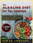 Image for The Alkaline Diet for Two Cookbook : 220+ Easy-to-Follow Recipes for Dad and Kids to start a Healthier Lifestyle! Stay HEALTHY and FIT making your meals together, HAVING FUN!