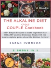 Image for Alkaline Diet for Couple Cookbook : 220+ Simple Recipes to make together! Stay HEALTHY and Eat Delicious Meals with the most complete guide about the kitchen for two!