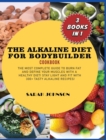 Image for Alkaline Diet for Bodybuilder Cookbook : The Most Complete guide to burn Fat and Define your Muscles with a HEALTHY diet! Stay LIGHT and FIT with 300+ Tasty Alkaline recipes!