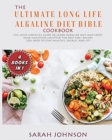 Image for The Ultimate Long-Life Alkaline Diet Bible : The Most Complete Guide to learn Alkaline Diet and start your Healthier Lifestyle! The best 500+ Recipes you need to stay HEALTHY, ENERGY, and FIT!