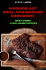 Image for Wood Pellet and Smoker Cookbook Beef, Pork and Lamb Recipes