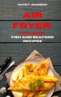 Image for Air Fryer Cookbook Fish and Seafood Recipes