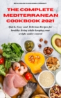 Image for The Complete Mediterranean Cookbook 2021 : Easy and Healthy Delicious Recipes keeping your weight under control