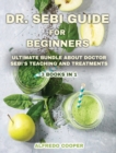 Image for Dr. Sebi Guide for Beginners : Discover This Powerful Tool to Detox Your Body and Avoid High-Pressure Blood, Diabetes, Cancer, Herpes, and Other Health Problems