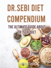 Image for Dr.Sebi Diet Compendium : The Ultimate Guide about Dr. Sebi Diet