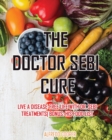 Image for The Doctor Sebi Cure : Live a Disease-Free Life with Dr. Sebi Treatments Bonus: his food list