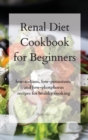Image for Renal Diet Cookbook for Beginners : low-sodium, low-potassium, and low-phosphorus recipes for healthy cooking