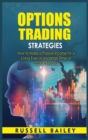 Image for Options Trading Strategies : How to Make a Passive Income for a Living Even in Uncertain Times in 2021 &amp; Beyond