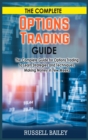 Image for The Complete Options Trading Guide : The Complete Guide for Options Trading to Learn Strategies and Techniques, Making Money in Few Weeks