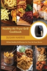 Image for Healthy Air Fryer Grill Cookbook : 50 Best Healthy Grill Recipes For Your Air Fryer Device