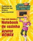 Image for Faca voce mesmo o Notebook de cozinha para Wonder Women : Caderno de Receitas em branco para escrever, livro vazio para seus proprios pratos favoritos pessoais