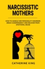 Image for Narcissistic Mother : How to Handle her Personality Disorder, Break Codependency and Recover from Emotional Abuse
