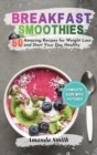 Image for Breakfast Smoothies : 50 Amazing Recipes for Weight Loss and Start Your Day Healthy (2nd edition)