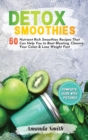Image for Detox Smoothies : 50 Nutrient-Rich Smoothies Recipes That Can Help You to Beat Bloating, Cleanse Your Colon &amp; Lose Weight Fast (2nd edition)