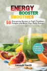 Image for Energy Booster Smoothies : 50 Energizing Recipes to Fight Tiredness, Fatigue and Boost Your Daily Energy (2nd edition)