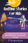 Image for Bedtime Stories For Kids : Your Magical Manual To Help Your Kid&#39;s Imagination... Evening After Evening!